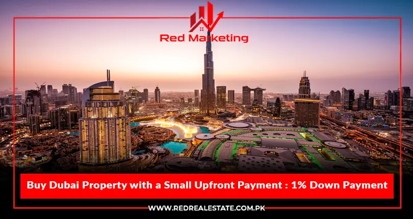 Buy Dubai Property with a Small Upfront Payment : 1% Down Payment