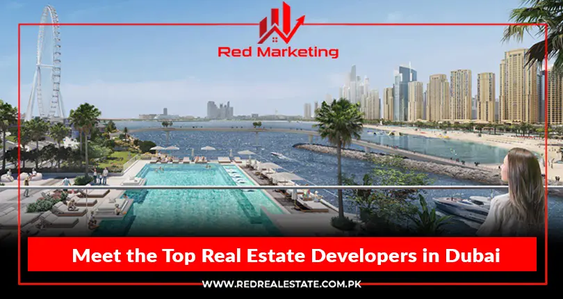 Meet the Top Real Estate Developers in Dubai