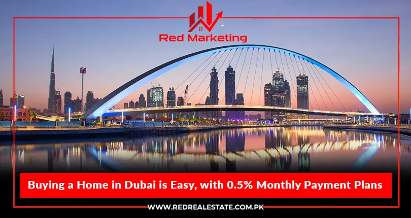 Buying a Home in Dubai is Easy, with 0.5% Monthly Payment Plans