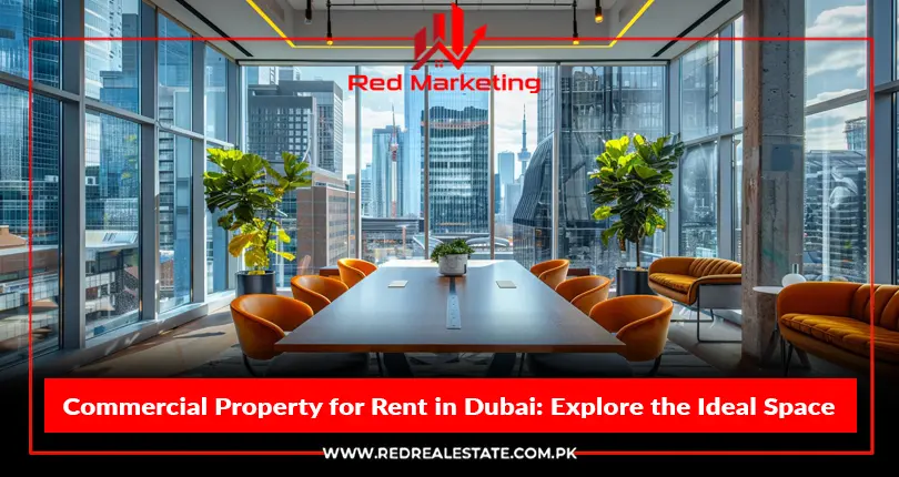 Commercial Property for Rent in Dubai: Explore the Ideal Space for Your Business