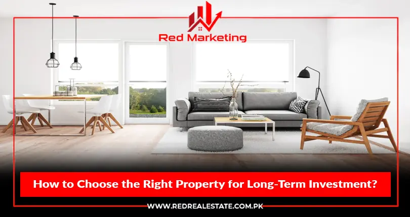 How to Choose the Right Property for Long-Term Investment?