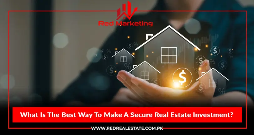 What Is The Best Way To Make A Secure Real Estate Investment?