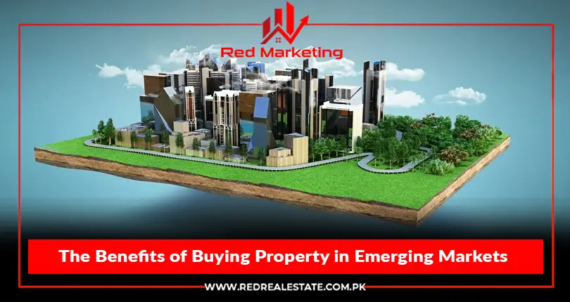 The Benefits of Buying Property in Emerging Markets