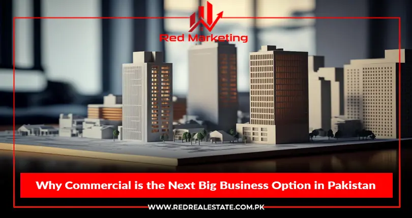 Why Commercial is the Next Big Business Option in Pakistan