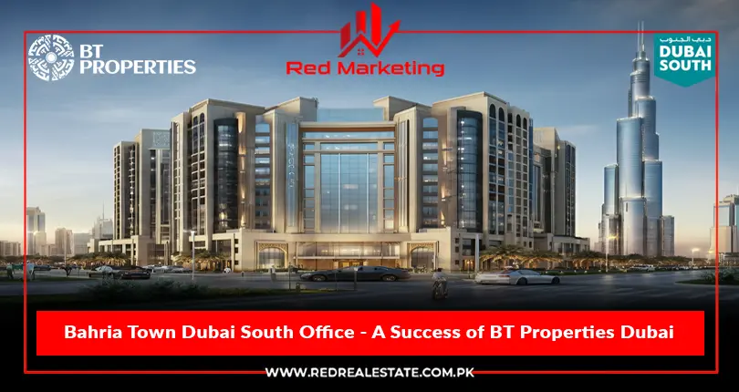 Bahria Town Dubai Head Office – A Success of BT Properties Dubai