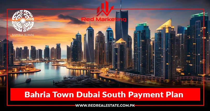 Bahria Town Dubai South Payment Plan – Investment Made Simple