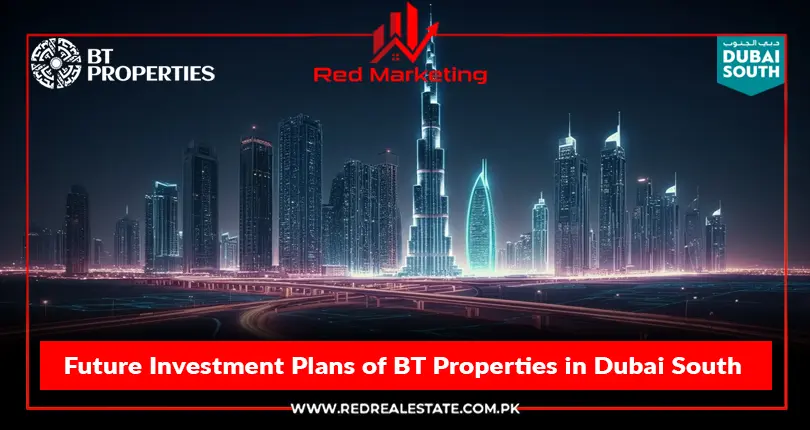 Future Investment Plans of BT Properties in Dubai South