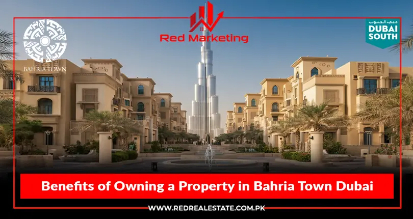 Benefits of Owning a Property in Bahria Town Dubai